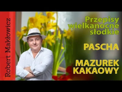 Mr--A-Veed - Robert Makłowicz gotuje na Wielkanoc: Pascha i mazurek kakaowy

Propoz...