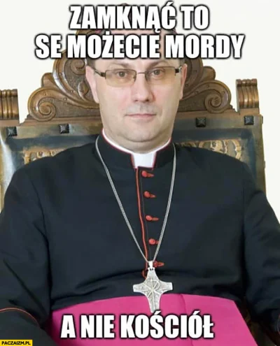 zagu - @grubson234567: Stanowisko kościoła jest jasne ( ͡° ͜ʖ ͡°)