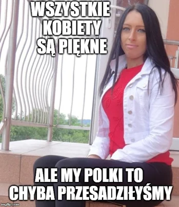 xblackwidowx - skad sie wzielo to powiedzienie ze polki sa najladniejsze? #polki
