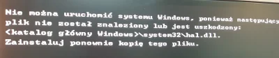 Cygan83 - Mirki ma ktoś pomysł jak naprawić błąd hal.dll w Windows 10, kombinuje na r...