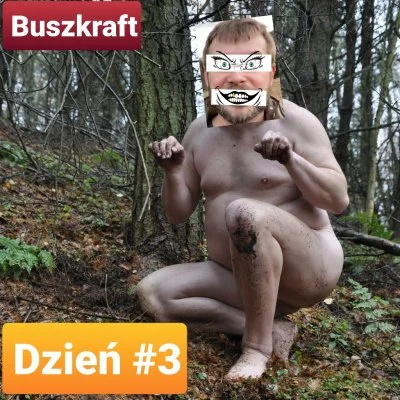 V.....n - Przypominam, że pewna kreatura wyżebrała pieniądze na bushcraft którego NIE...