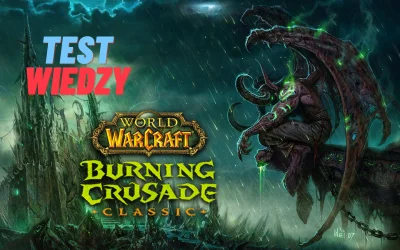 Vegov - Content TBC nadal trwa a dziś mam dla was:
TEST WIEDZY - THE BURNING CRUSADE...