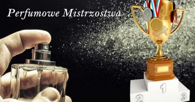 TetraHydroCanabinol - ZNAMY WYNIKI ĆWIERĆFINAŁÓW PERFUMOWYCH MISTRZOSTW KATEGORII 10+...