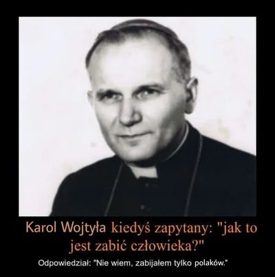 K.....e - Niemcy też nie zabijali ludzi, tylko polaków i Żydów.