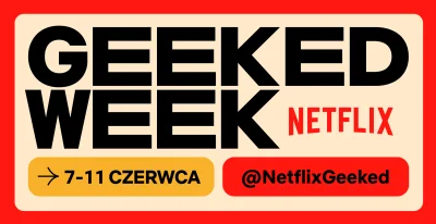 upflixpl - Geeked Week | Bezpłatne wydarzenie dla fanów produkcji Netflixa!

Weź ud...