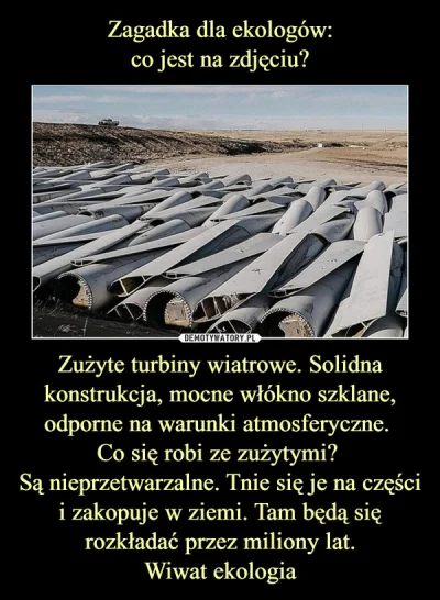 L.....t - Spoko, zużyją się to zakopie się w ziemi i niech się za 50 lat martwią co z...