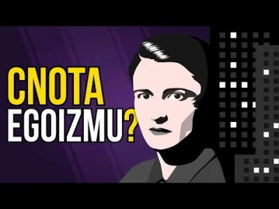 wojna_idei - Racjonalny egoizm | Obiektywizm wg Ayn Rand
Czy egoizm może być cnotą? ...