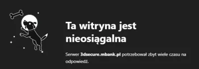 Dorken - @ZespolmBanku: Spróbujcie wejść na 3dsecure.mbank.pl, do którego przekierowy...