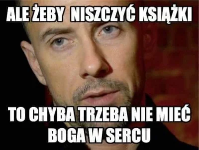 JakubWedrowycz - @Wasalek: po ludziach, którzy niszczą książki można spodziewać się w...