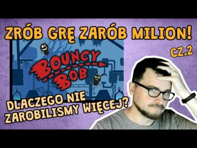 wojciech-http-witowski - Zapraszam do obejrzenia post-mortem o naszej grze Bouncy Bob...