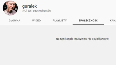 odyn88 - maciusiowi psycha siadła i usunął wszystkie wpisy z 'społeczności' na yt bo ...