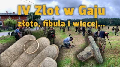 Zwiadowca_Historii - IV Zlot w Gaju - ZŁOTO, FIBULA i więcej... Tropem Wojsk Napoleoń...