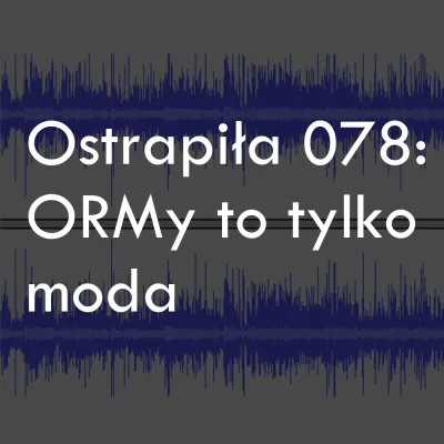 jaroslaw-stadnicki - Gruby i odważny tytuł:
ORMy to tylko moda

https://ostrapila....
