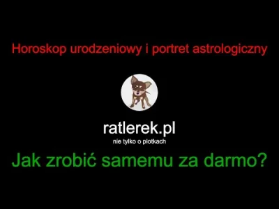 Ratlerek - Chciałaś/eś kiedyś poznać swój horoskop – ale nie taki z gazety, ale prawd...