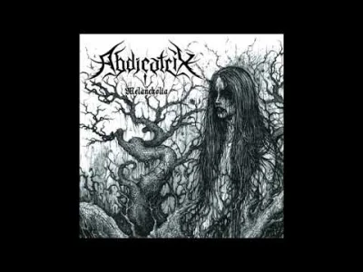 wataf666 - Abdicatrix - Melancholia

#metal #blackmetal #muzyka #fullalbum