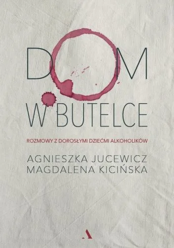 dekonfitura - 1957 + 1 = 1958

Tytuł: Dom w butelce. Rozmowy z Dorosłymi Dziećmi Alko...