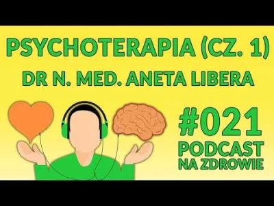 SVCXZ - Psychoterapia (cz. 1). Dr n. med. Aneta Libera [Podcast Na Zdrowie #021]

G...