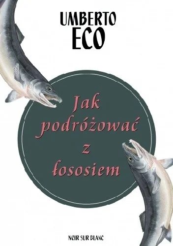 GeorgeStark - 2028 + 1 = 2029

Tytuł: Jak podróżować z łososiem
Autor: Umberto Eco...