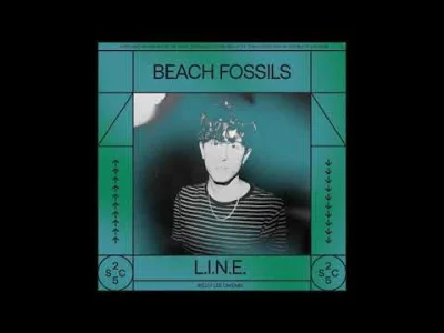 Piottix - Beach Fossils - L.I.N.E. oby ci sie spodobało bo ich kocham @Krokiruks