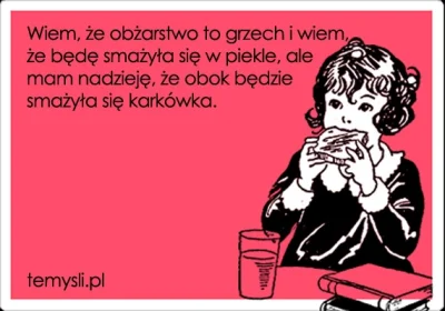 mojecytatki - @mojecytatki: 

Wiem, że obżarstwo to grzech i wiem, że...





...