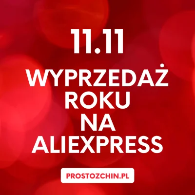 Prostozchin - AliExpress 11.11 - jutro o 9:00 startuje największa wyprzedaż AliExpres...