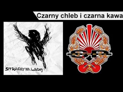 wielkienieba - #muzyka #polskamuzyka 

STRACHY NA LACHY -  Czarny chleb i czarna ka...