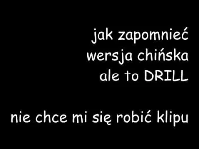 mkljczk - wrzuciłem jak zapomnieć wersja chińska ale to drill na bicie od młodego kla...