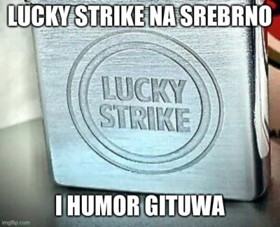 LuckyStrike - myśleliście że się mnie tak łatwo pozbędziecie? BUHAHAHAHA!!!...nie ma ...