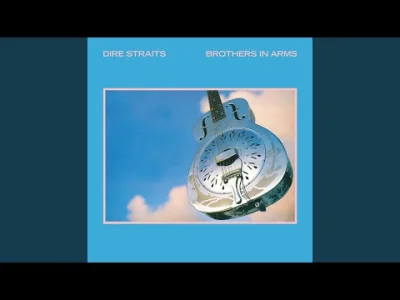 z.....c - 68. Dire Straits - Brothers In Arms. Utwór z albumu Brothers In Arms (1985)...