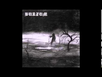 wataf666 - Burzum - Burzum

#metal #blackmetal #muzyka #fullalbum #vargvikernes