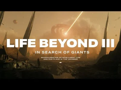 z.....z - LIFE BEYOND 3: In Search of Giants. An exploration of intelligent alien lif...