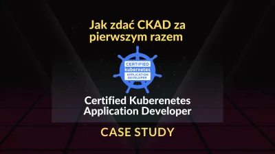 dnaprawa - Certified Kubernetes Application Developer: CASE STUDY — Jak zdać CKAD za ...