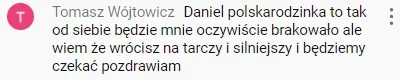 OnKujajor91 - Tomaszowi będzie Tomasza brakowało. Daniel, wrócisz na tarczy xD

#da...