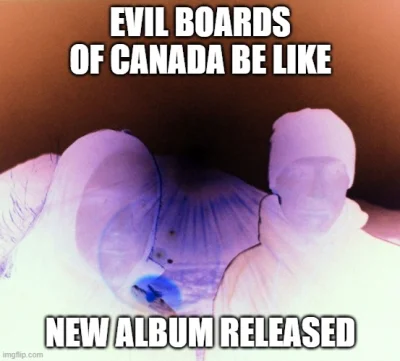 m.....2 - #muzycznememy #boardsofcanada #evilbelike