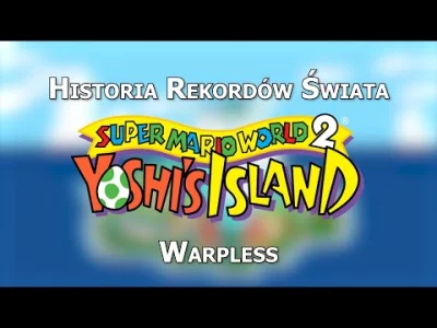 M.....T - Historia Rekordów Świata Yoshi's Island Warpless

#gry #speedrun #mario