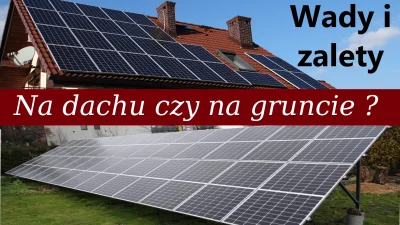 telchina - Fotowoltaika na dachu czy na gruncie? Porównanie uzysku z kWp. Wady i zale...