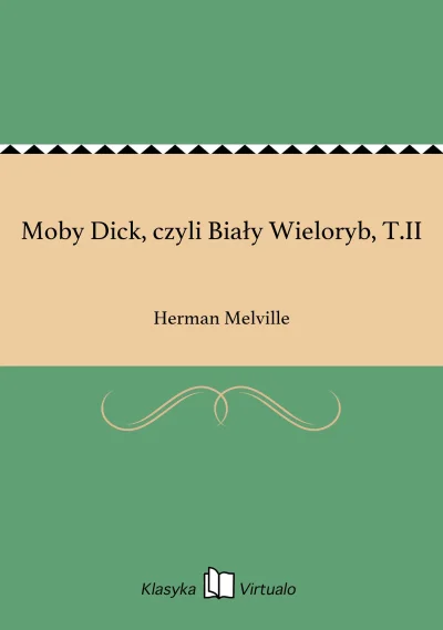 George_Stark - 122 + 1 = 123

Tytuł: Moby Dick. Tom 2
Autor: Herman Melville
Gatunek:...