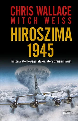 wiekdwudziestypl - Recenzja: Chris Wallace, Mitch Weiss, "Hiroszima 1945"

"Zrzucen...