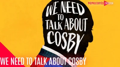 popkulturysci - “We Need to Talk About Cosby” to najnowszy serial dokumentalny Showti...