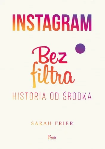 Pidzej94 - 358 + 1 = 359

Tytuł: Instagram. Bez filtra.
Autor: Sarah Frier
Gatunek: r...