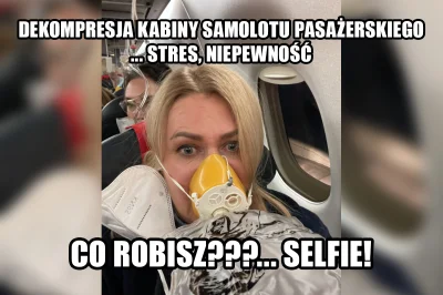 akyszszsz - Pora na selficzka zawsze dobra...
#memy #lotnictwo #dekompresja #selfie ...
