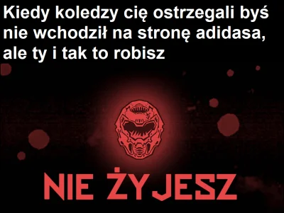 H4X0r3Q - Idealny materiał na dzisiejsze memy - wielkie podziękowania dla adidasa
#a...