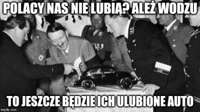 yolantarutowicz - @Keliopis: Ej, na memie brakuje "polskiego" szmelcwagena. 
A wiado...