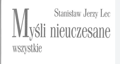 Czlowiekiludzzarazem - Kto chciałby dostać aforyzm Stanisława Jerzego Leca? Myślę, że...