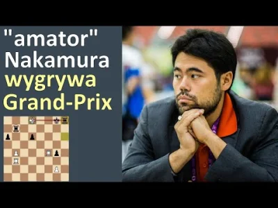 szachmistrz - SZACHY 431# "amator" Nakamura wygrywa Grand Prix w Berlinie, nie grając...