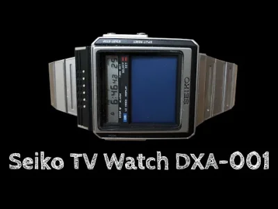 zetisdead - > Nie grafika tylko normalny telewizor ¯\(ツ)/¯ Seiko TV Watch DXA-001, al...