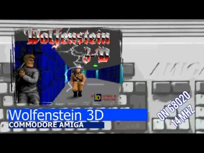 M.....T - Wolfenstein 3D
The minimum requirements:
- 68020 14 MHz
- AGA chipset
-...