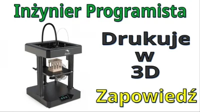 InzynierProgramista - Nowy rozdział: druk 3D na kanale Inżynier Programista z użyciem...
