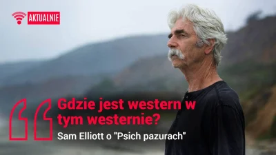 popkulturysci - Sam Elliott ostro odleciał, kiedy zaczął rozmawiać o filmie "Psie Paz...