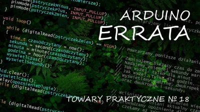 M.....T - Arduino - część 6: ERRATA - [Adam Śmiałek]
https://www.wykop.pl/link/65494...